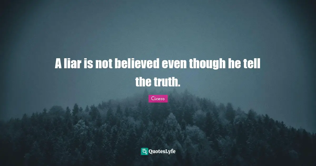 A liar is not believed even though he tell the truth.