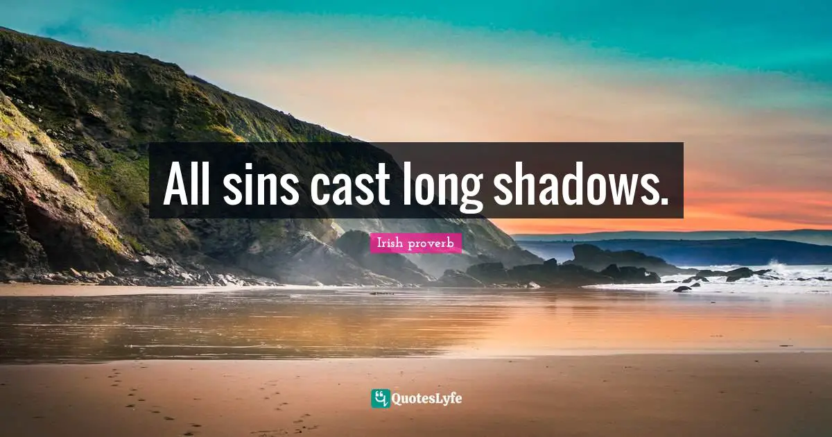 All sins cast long shadows.