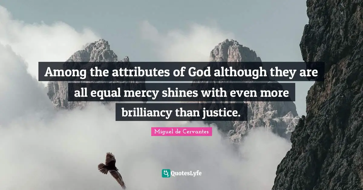 Among the attributes of God although they are all equal mercy shines with even more brilliancy than justice.