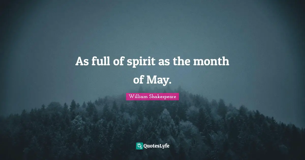 As full of spirit as the month of May.