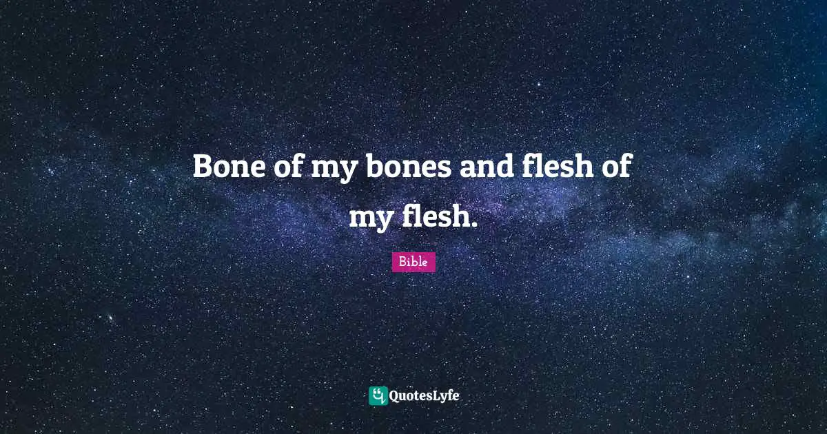 Bone of my bones and flesh of my flesh.