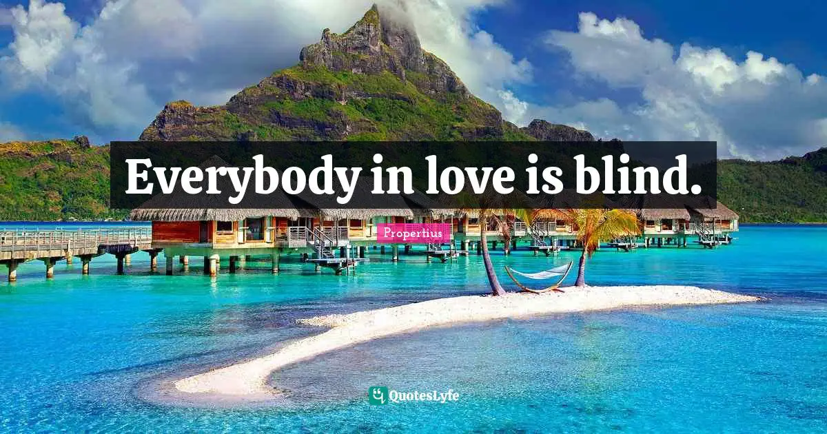 Everybody in love is blind.