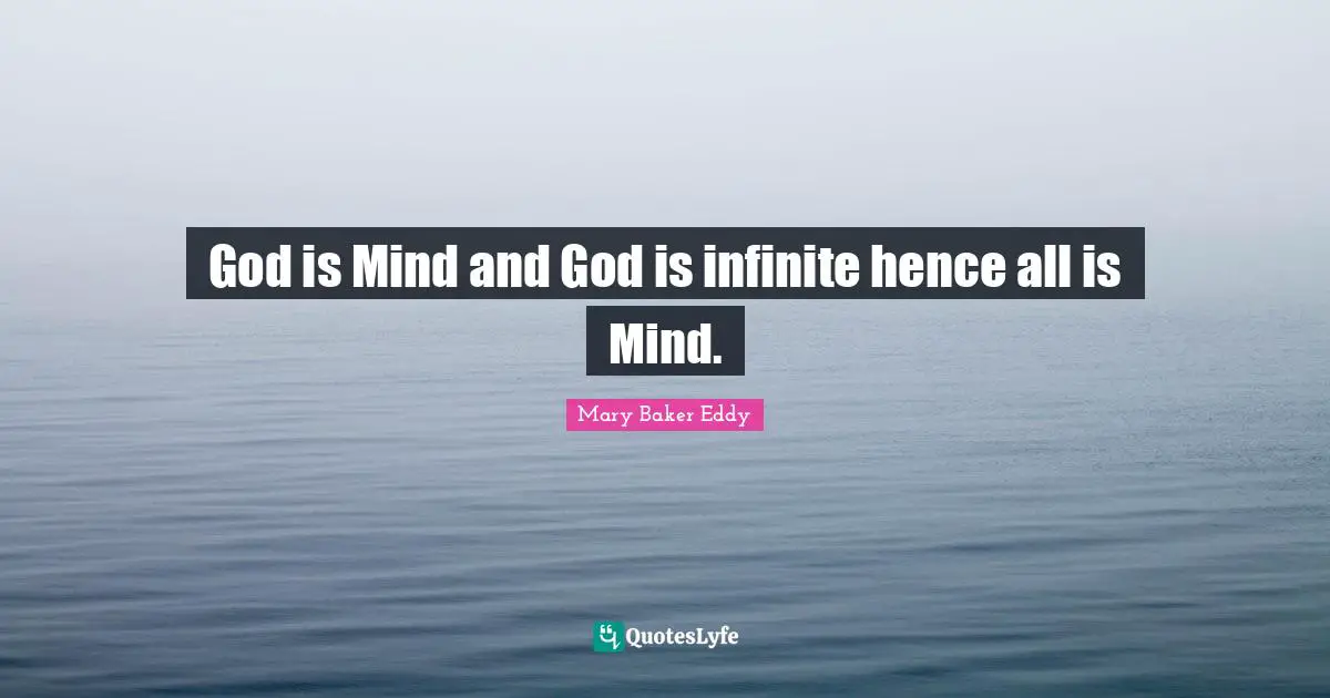 God is Mind and God is infinite hence all is Mind.