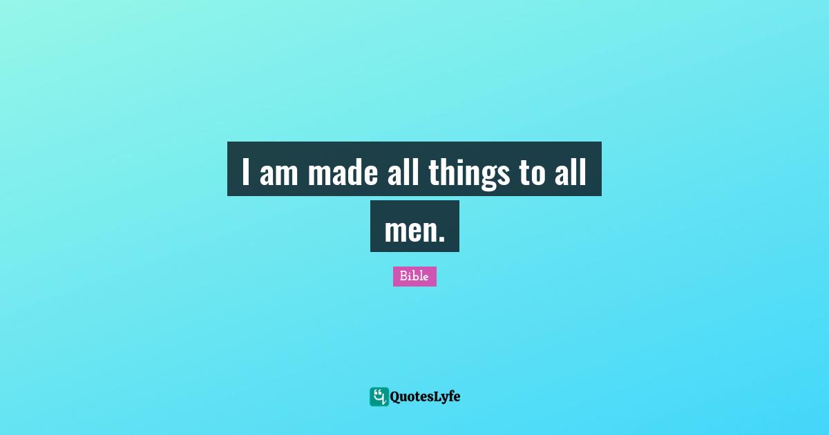 I am made all things to all men.