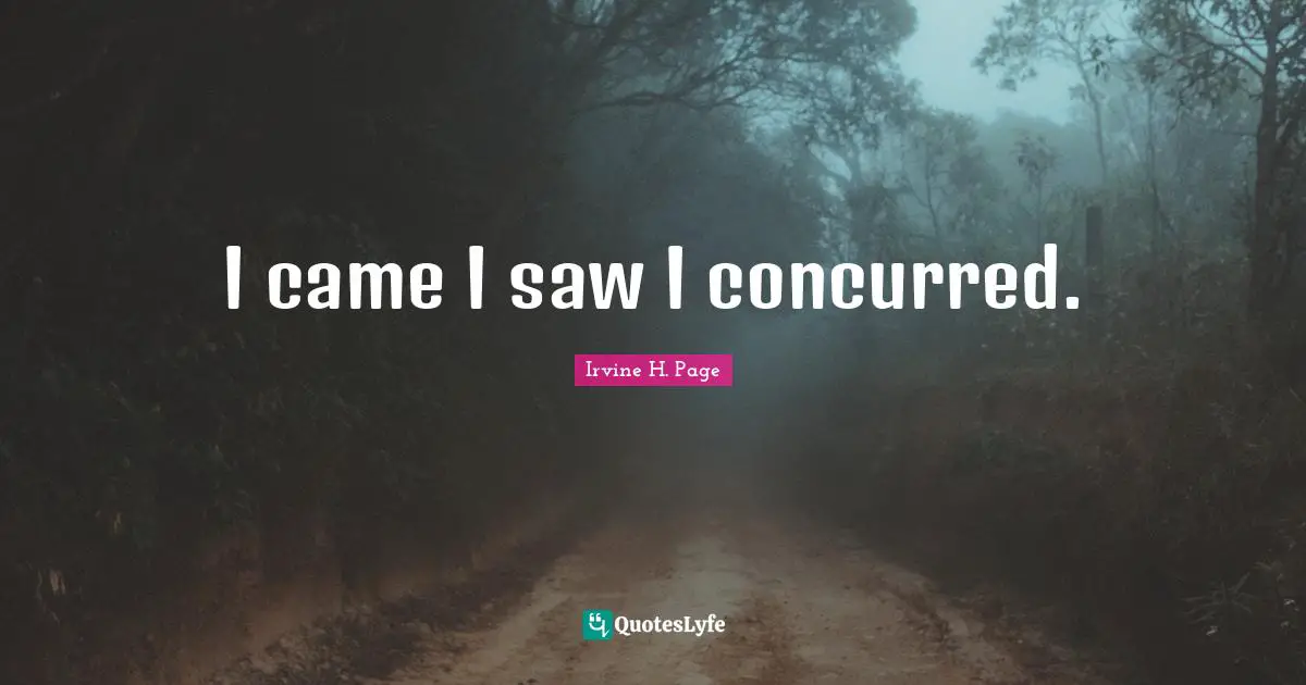 I came I saw I concurred.