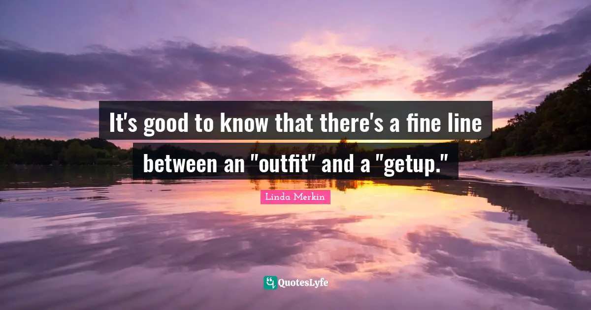 It's good to know that there's a fine line between an "outfit" and a "getup."