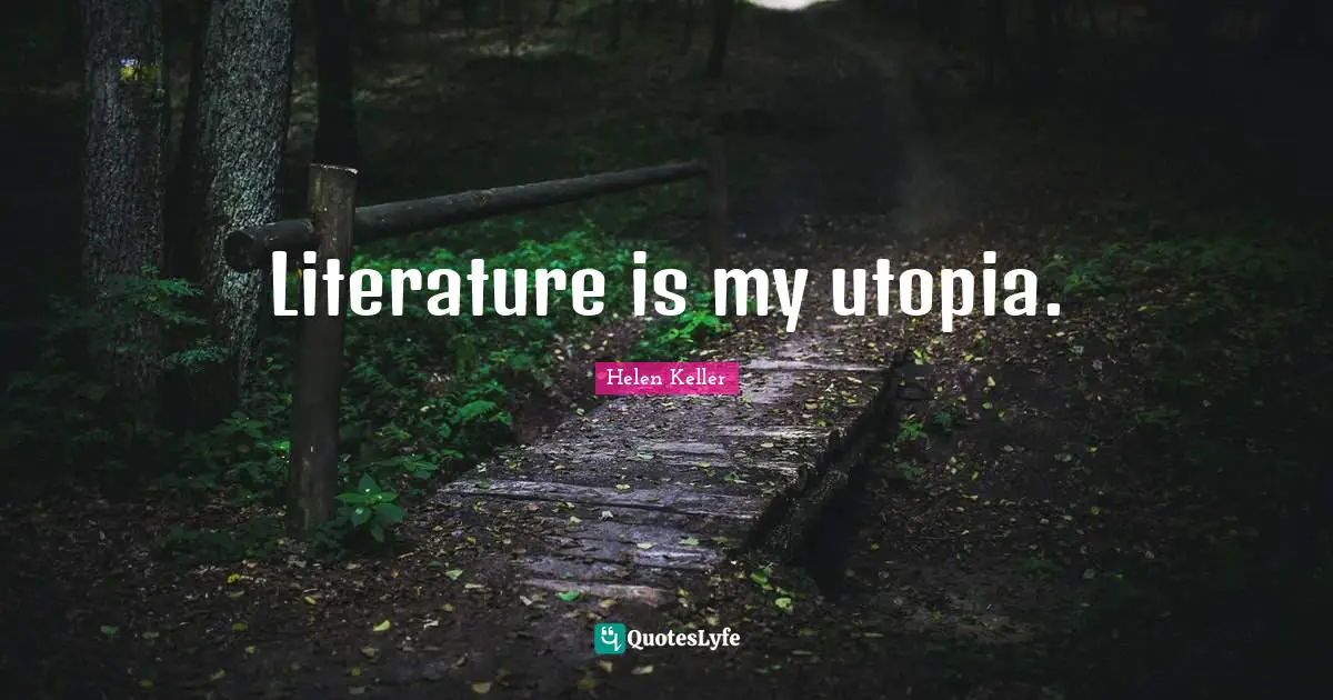Literature is my utopia.