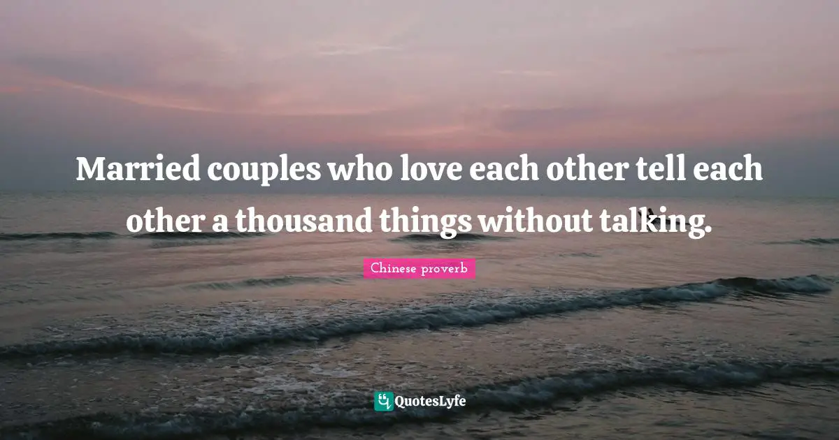 Married couples who love each other tell each other a thousand things without talking.