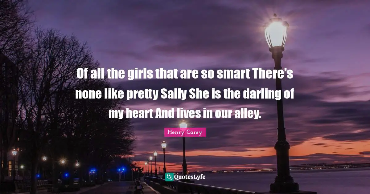 Of all the girls that are so smart There's none like pretty Sally She is the darling of my heart And lives in our alley.