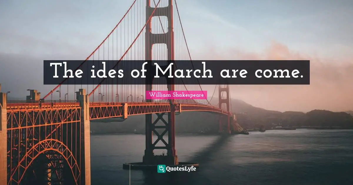 The ides of March are come.