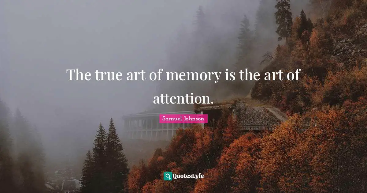 No Memory Quotes: "The true art of memory is the art of attention."