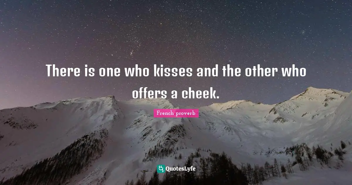 There is one who kisses and the other who offers a cheek.
