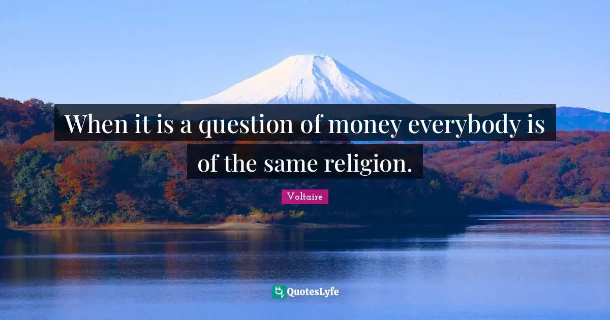 When it is a question of money everybody is of the same religion ...