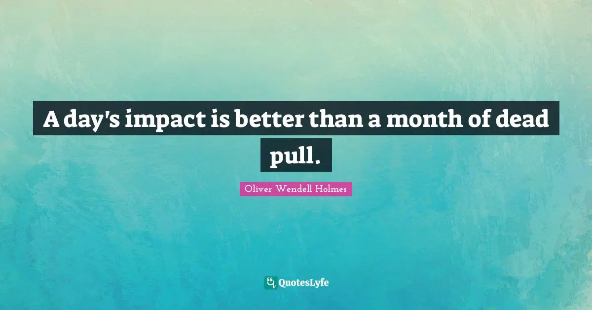 A day's impact is better than a month of dead pull.