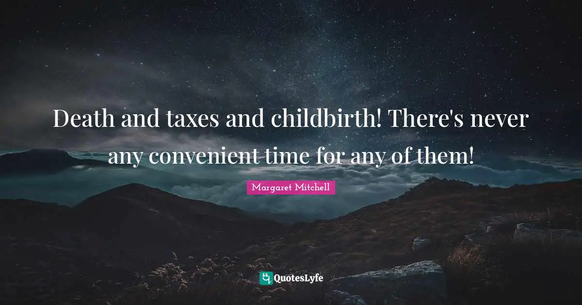 Death and taxes and childbirth! There's never any convenient time for any of them!