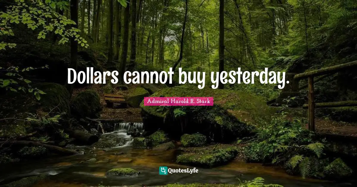 Dollars cannot buy yesterday.