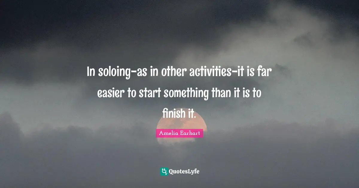 In soloing-as in other activities-it is far easier to start something than it is to finish it.
