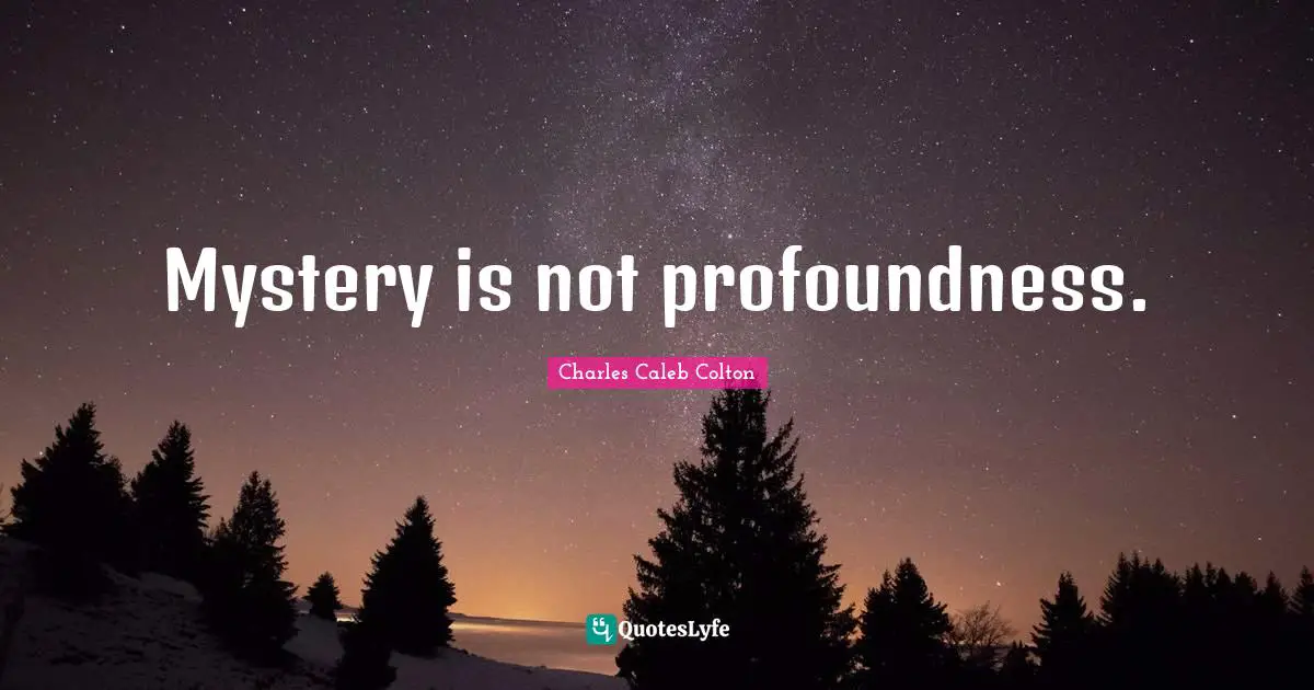 Mystery is not profoundness.