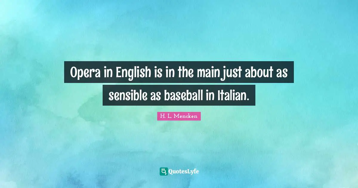 Opera in English is in the main just about as sensible as baseball in Italian.