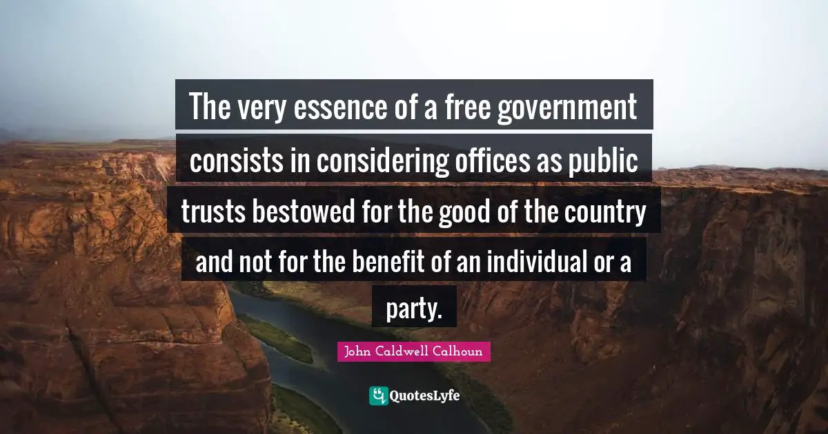 The very essence of a free government consists in considering offices as public trusts bestowed for the good of the country and not for the benefit of an individual or a party.