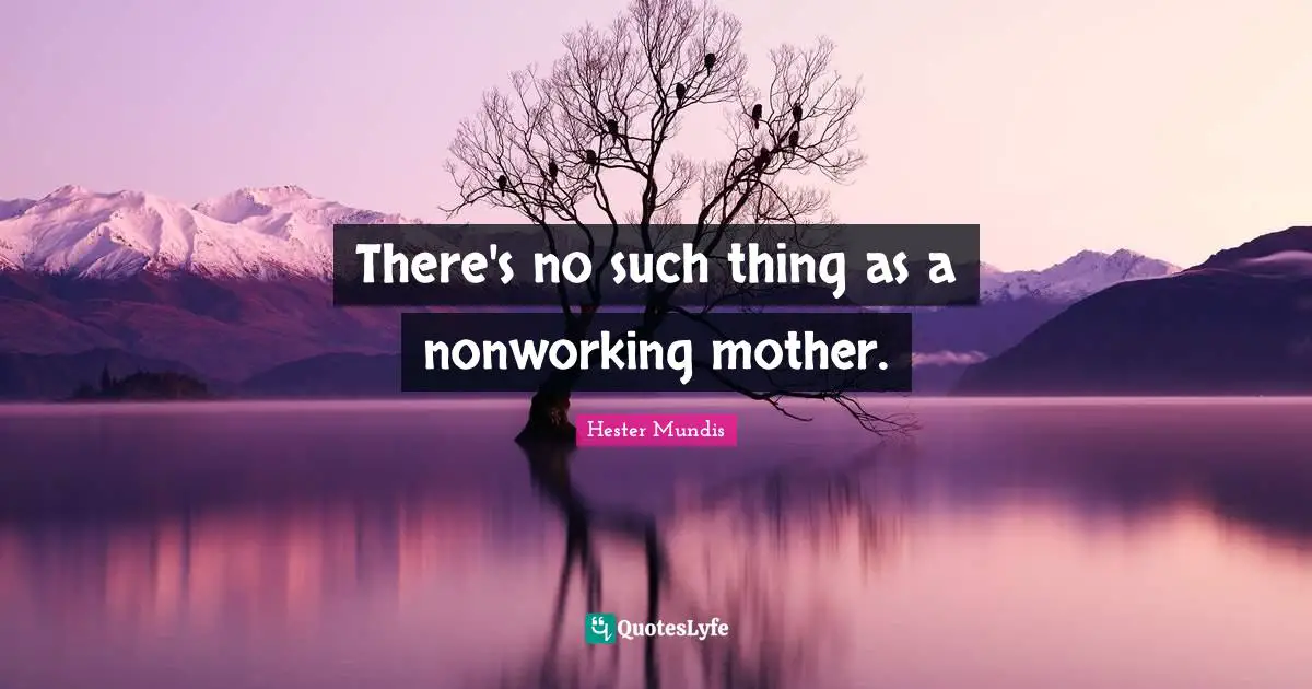 There's no such thing as a nonworking mother.