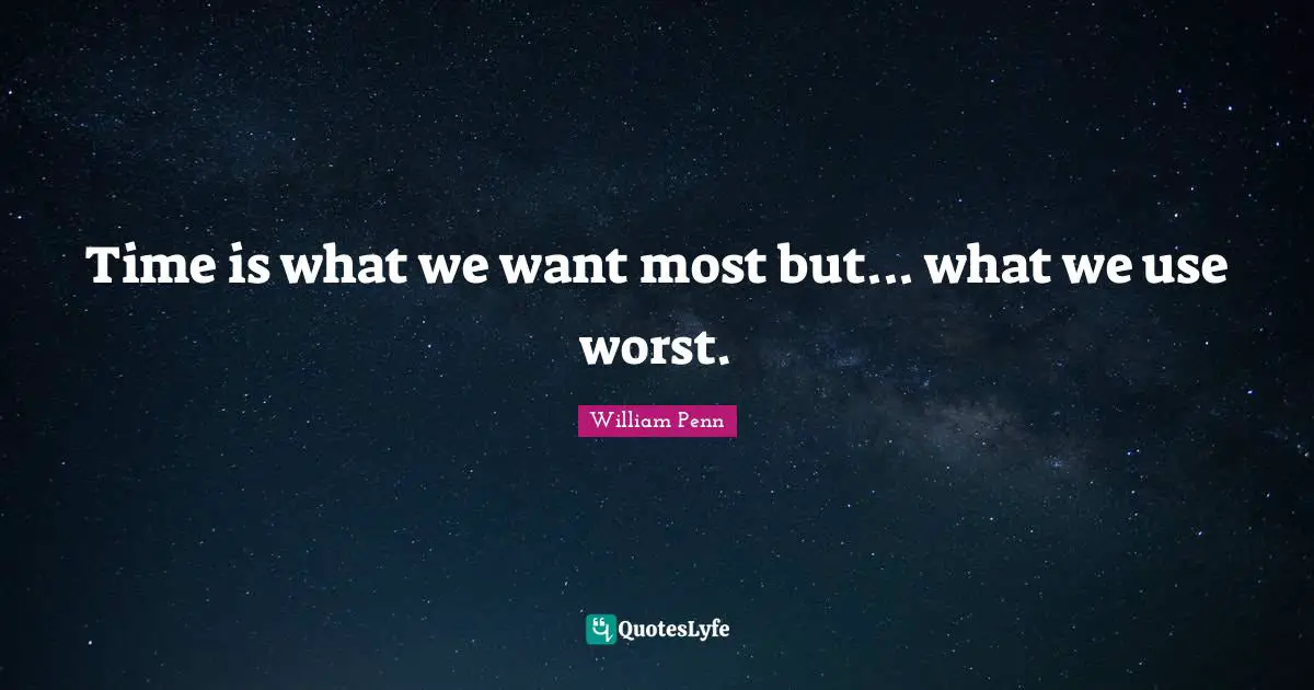 Time is what we want most but... what we use worst.