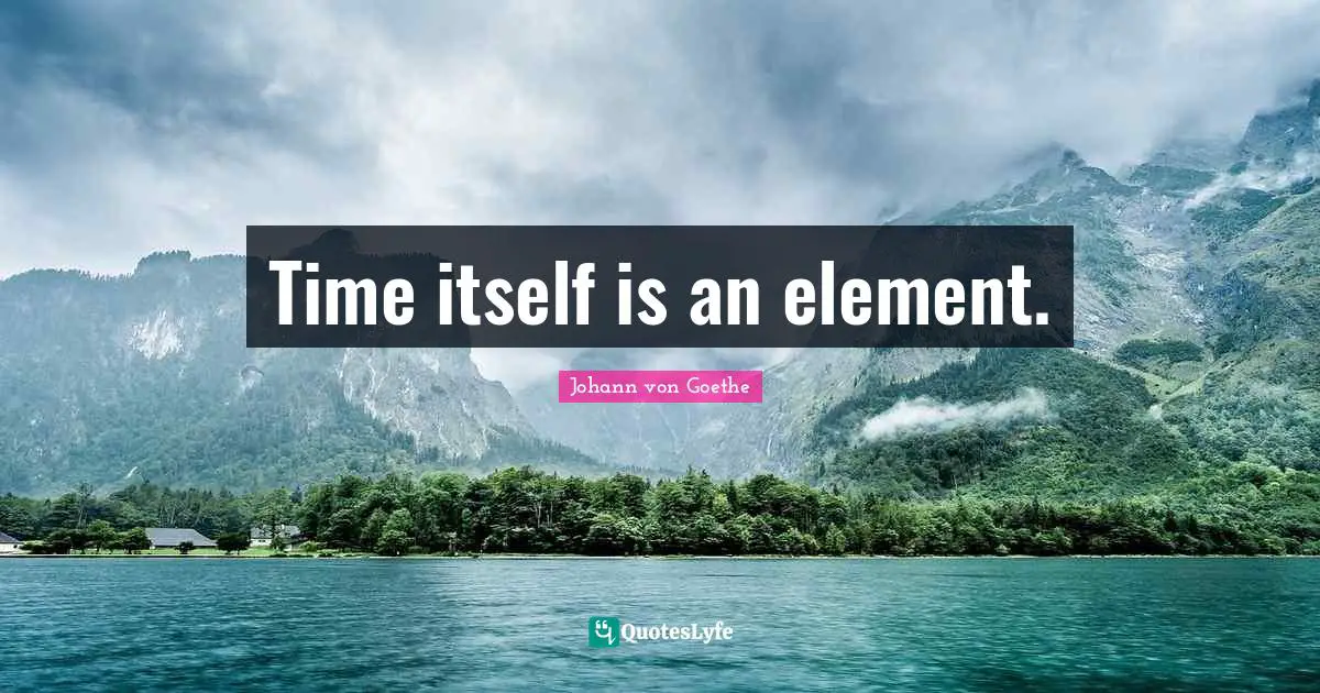 Time itself is an element.