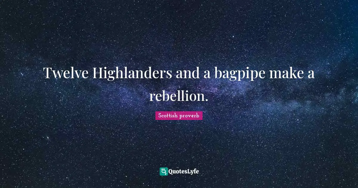 Twelve Highlanders and a bagpipe make a rebellion.