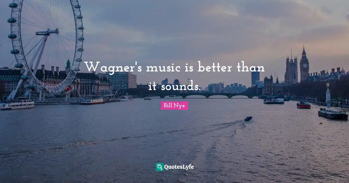 Wagner's music is better than it sounds.