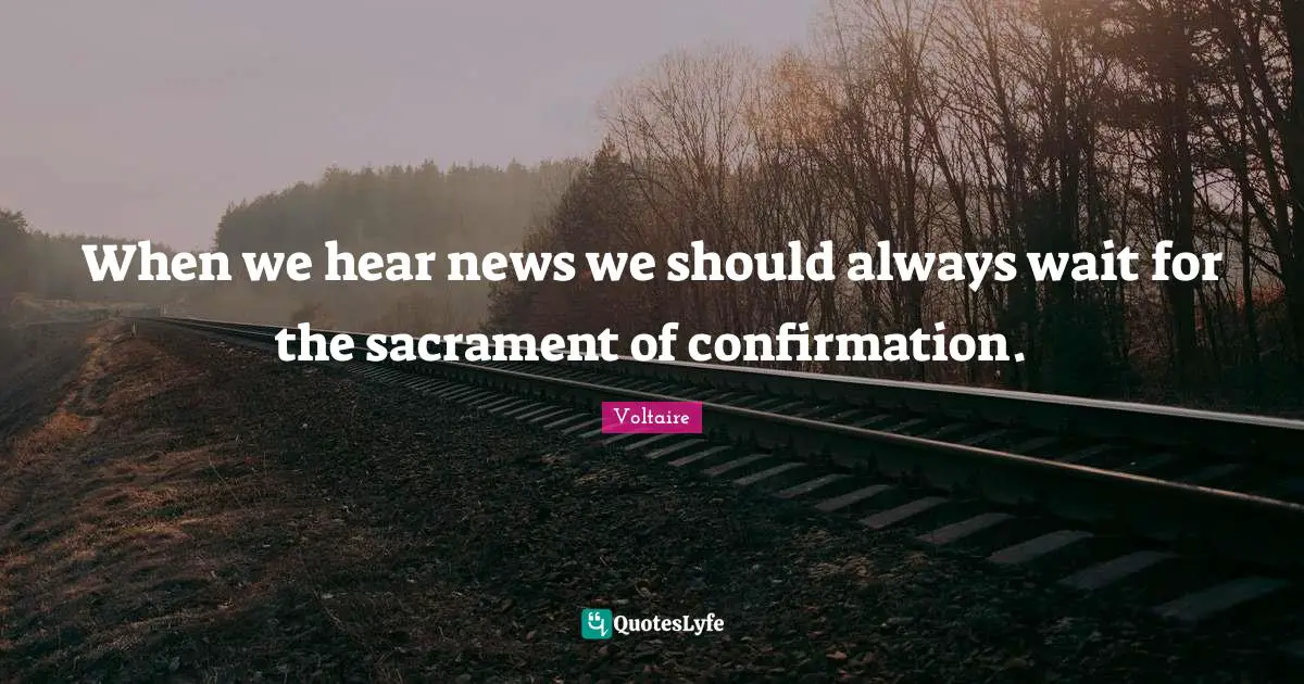 When we hear news we should always wait for the sacrament of confirmation.