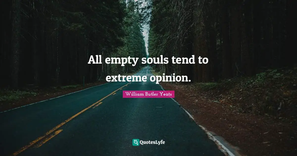 All empty souls tend to extreme opinion.