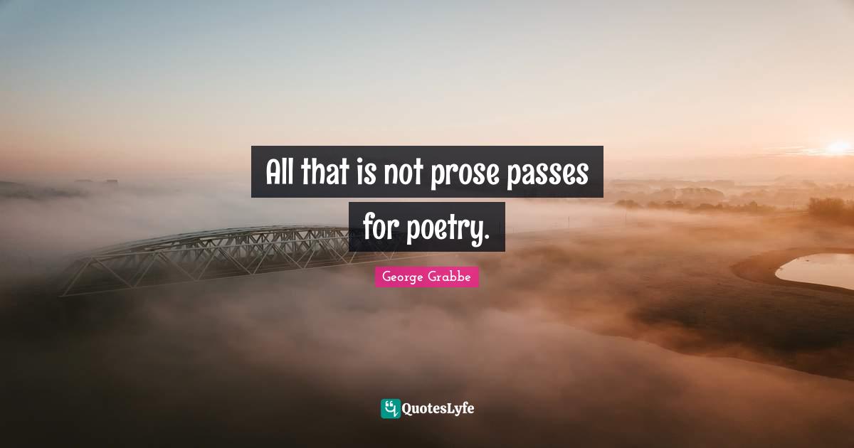 All that is not prose passes for poetry.
