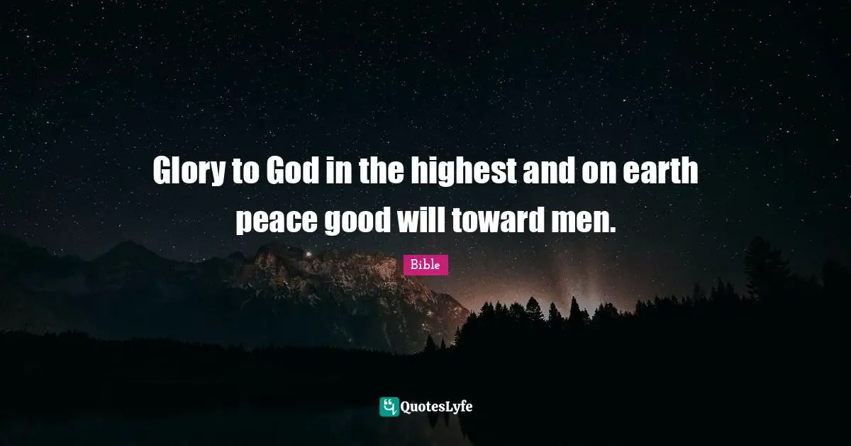 Glory to God in the highest and on earth peace good will toward men.