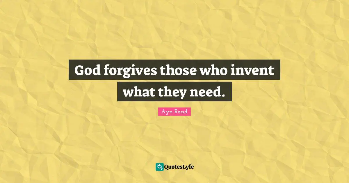 God forgives those who invent what they need.