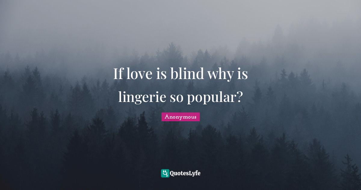 If love is blind why is lingerie so popular?