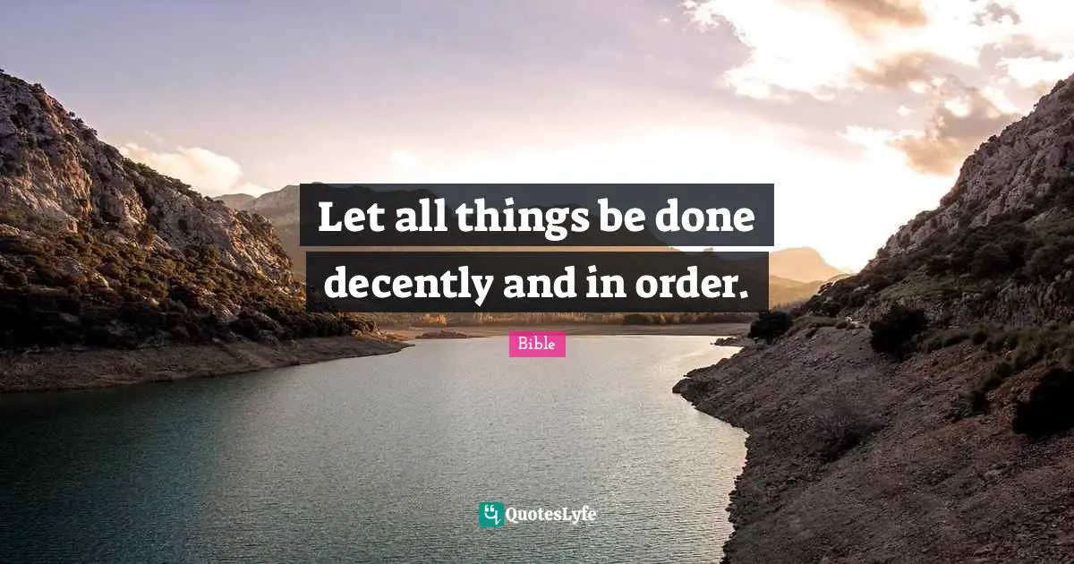 Let all things be done decently and in order.