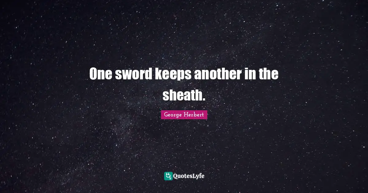 One sword keeps another in the sheath.