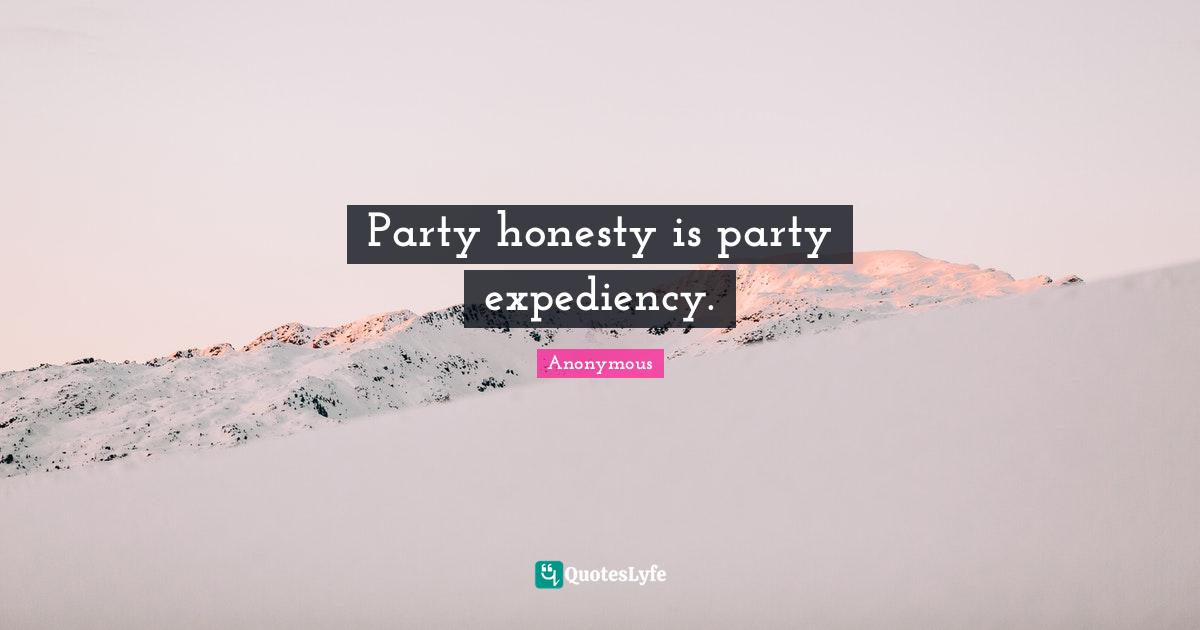 Party honesty is party expediency.