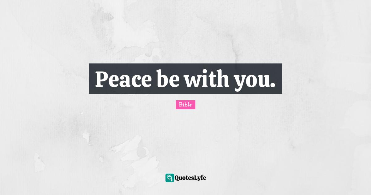 Peace be with you.