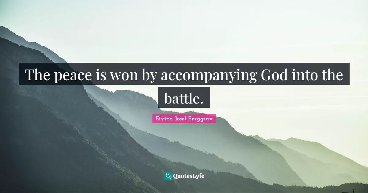 The peace is won by accompanying God into the battle.