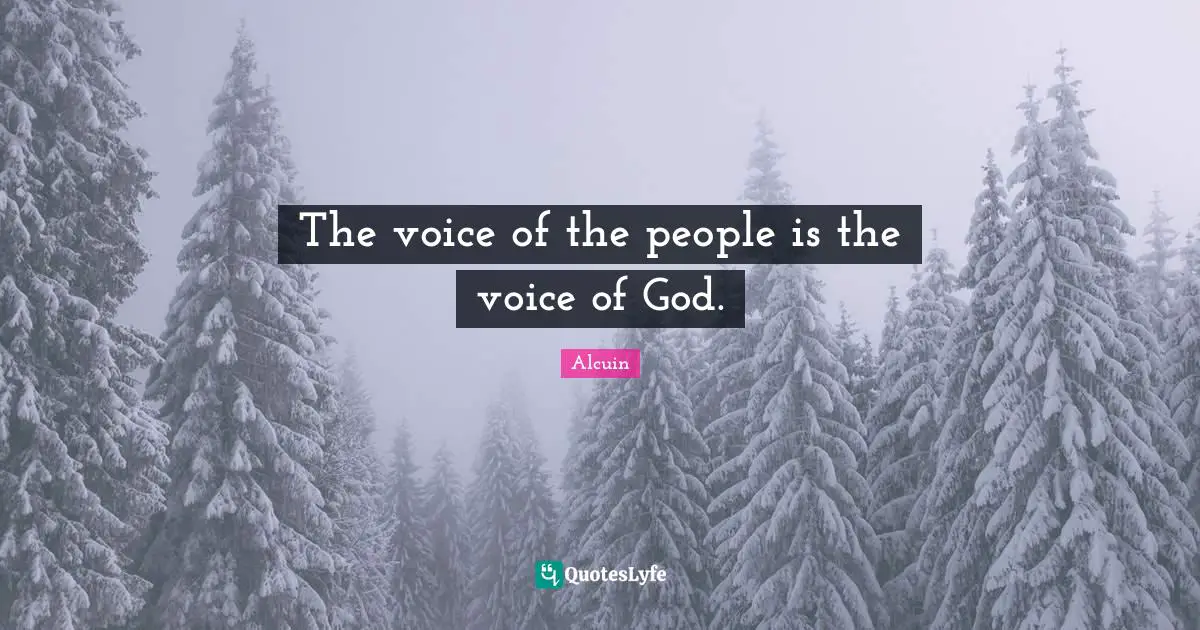 The voice of the people is the voice of God.