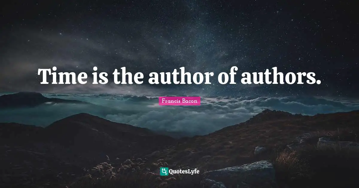 Time is the author of authors.