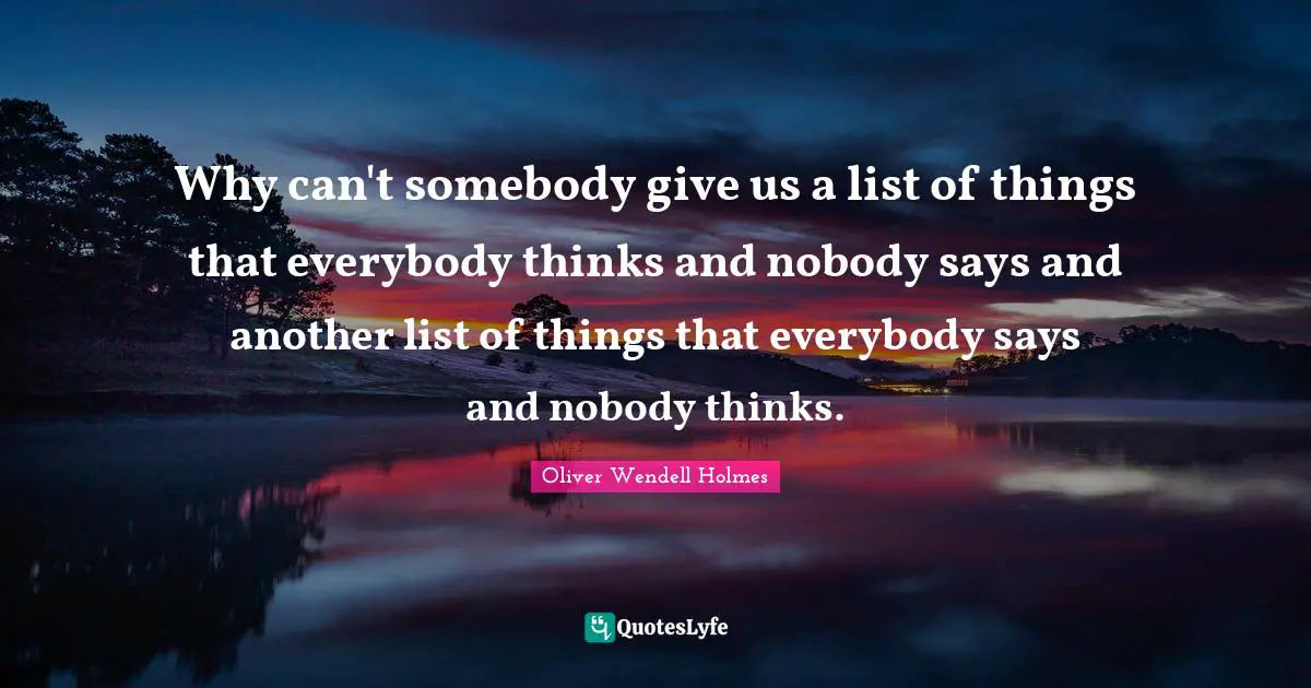 Why can't somebody give us a list of things that everybody thinks and nobody says and another list of things that everybody says and nobody thinks.