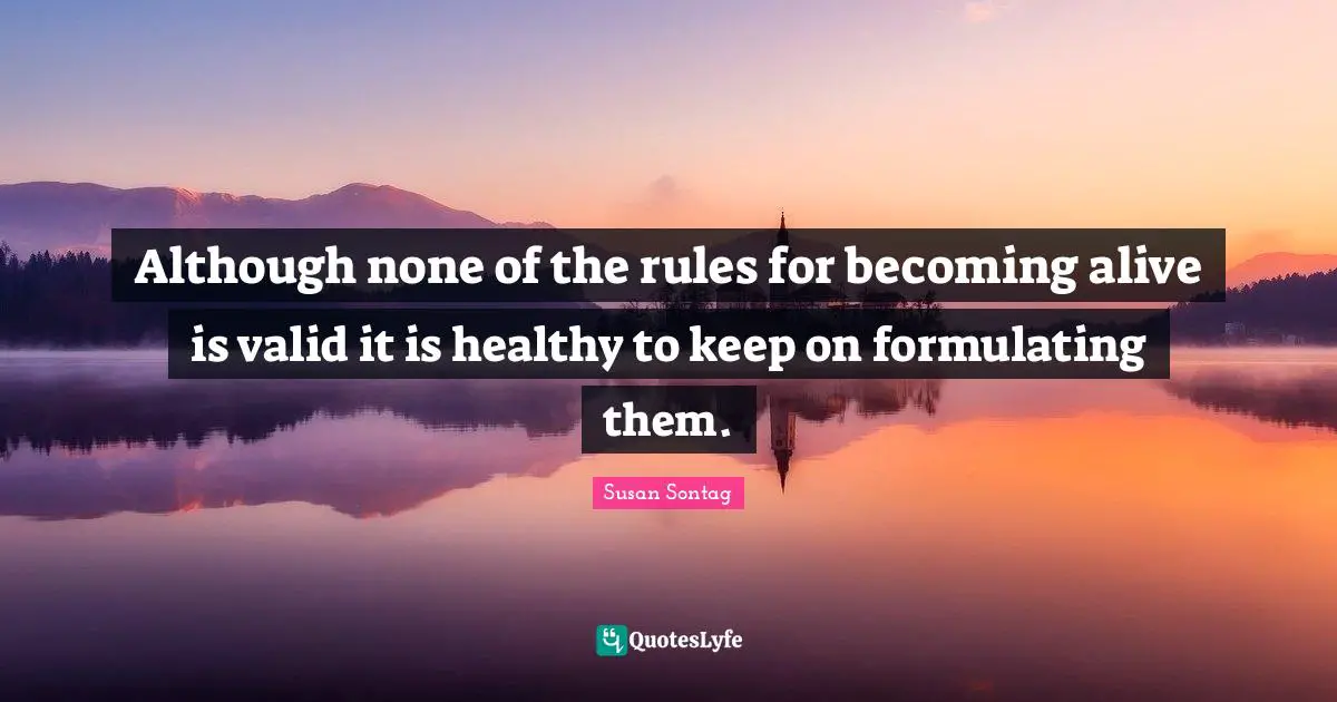 Although none of the rules for becoming alive is valid it is healthy to keep on formulating them.