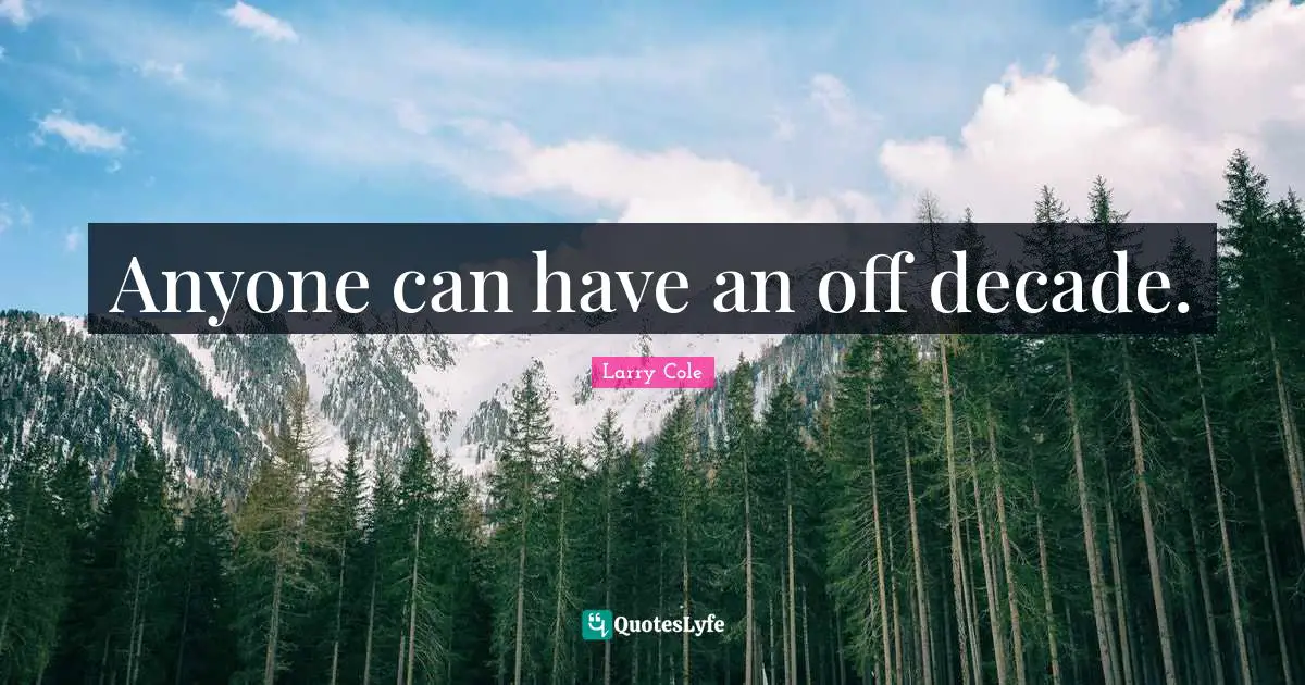 Anyone can have an off decade.