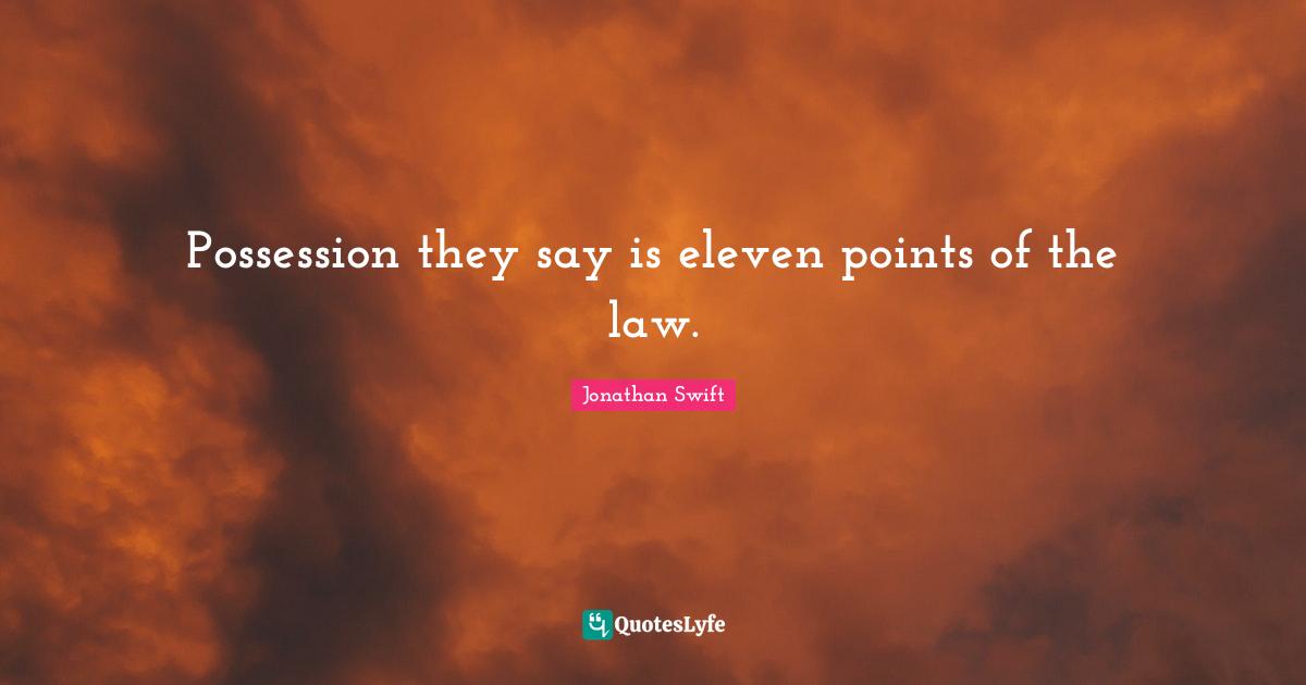 Possession they say is eleven points of the law.