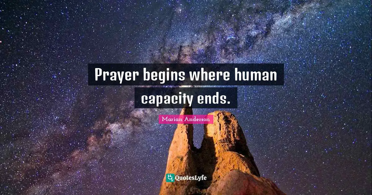 Prayer begins where human capacity ends.