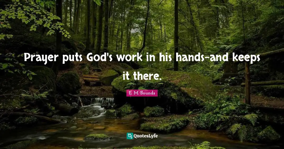 Prayer puts God's work in his hands-and keeps it there.
