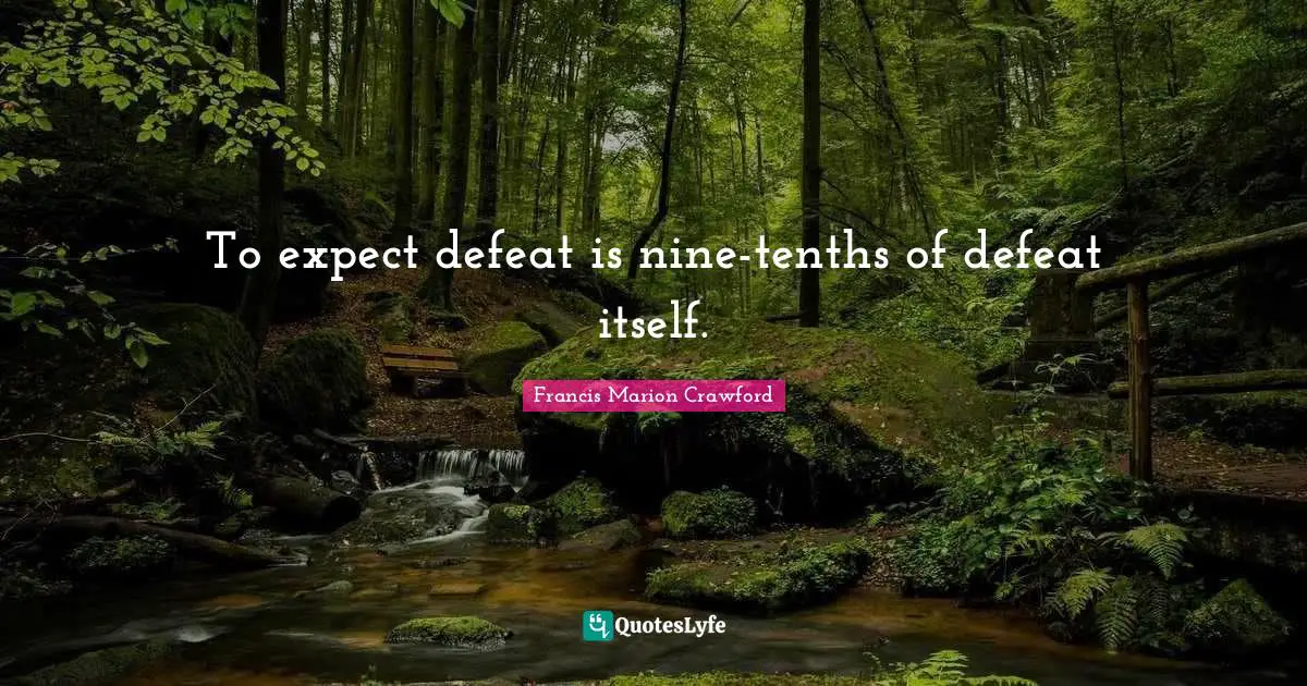 Francis Marion Quotes: "To expect defeat is nine-tenths of defeat itself."
