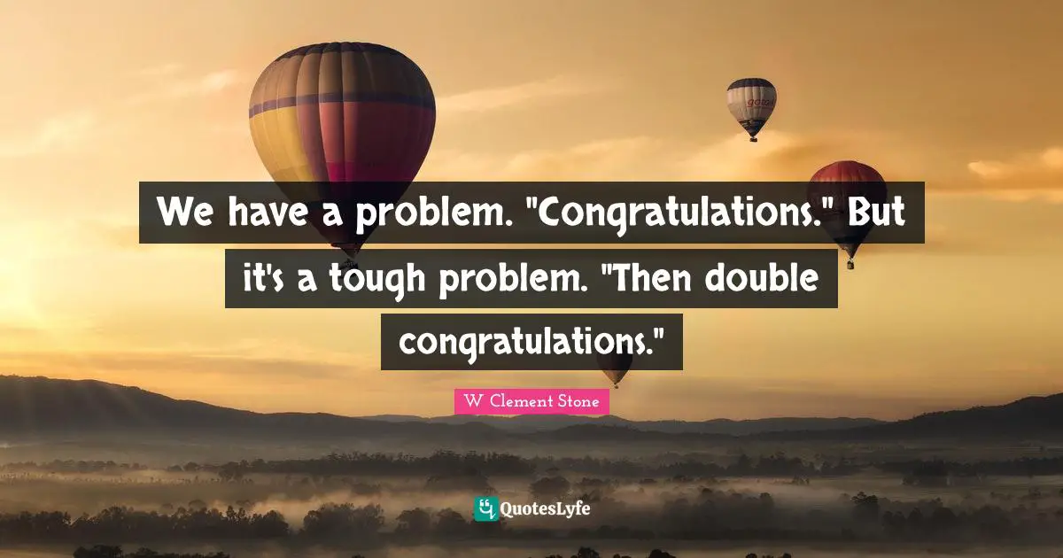 We have a problem. "Congratulations." But it's a tough problem. "Then double congratulations."